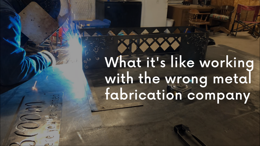 What it's like working with the wrong metal fabrication company
